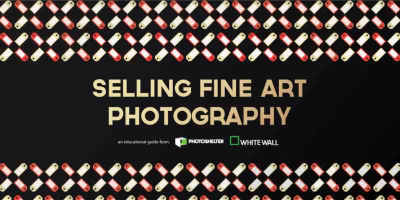 The Photographer’s Guide to Selling Fine Art Photography
